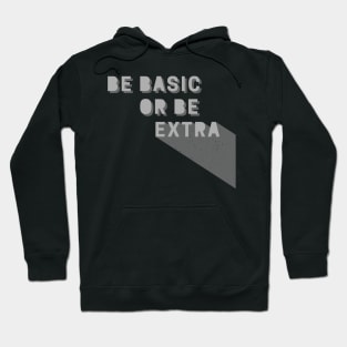 Be Basic or Be Extra Hoodie